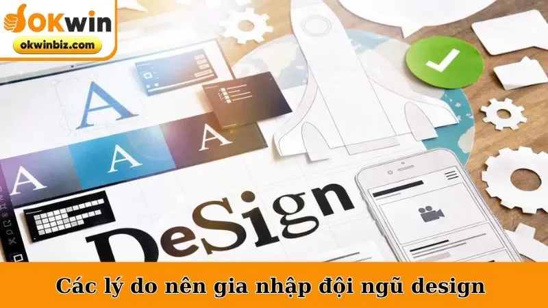 Các lý do nên gia nhập đội ngũ design 
