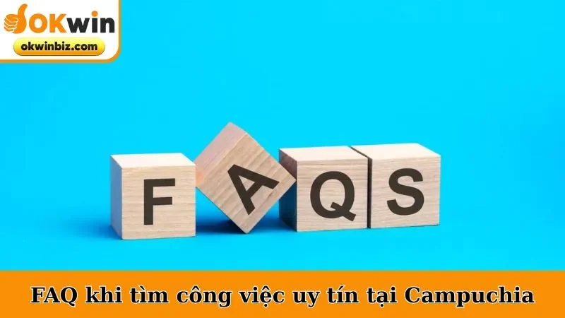 FAQ khi tìm công việc uy tín tại Campuchia