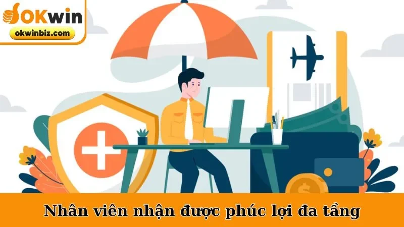 Nhân viên nhận được phúc lợi đa tầng