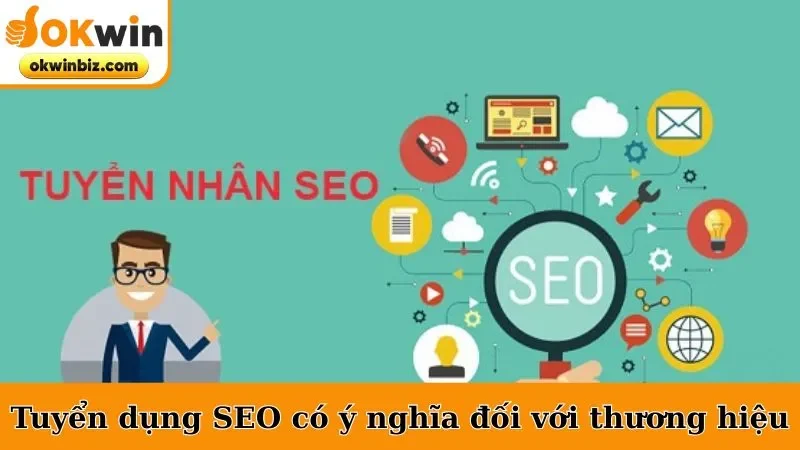 Tuyển dụng SEO có ý nghĩa đối với thương hiệu
